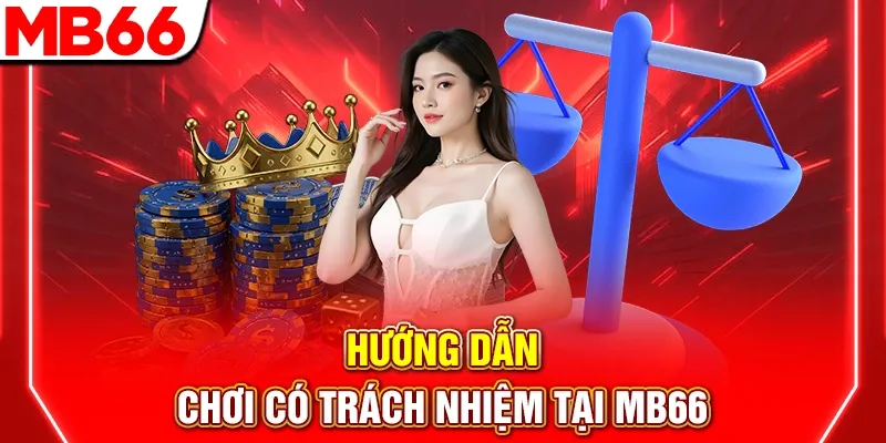 Hướng Dẫn Chơi Có Trách Nhiệm Tại Nhà Cái MB66